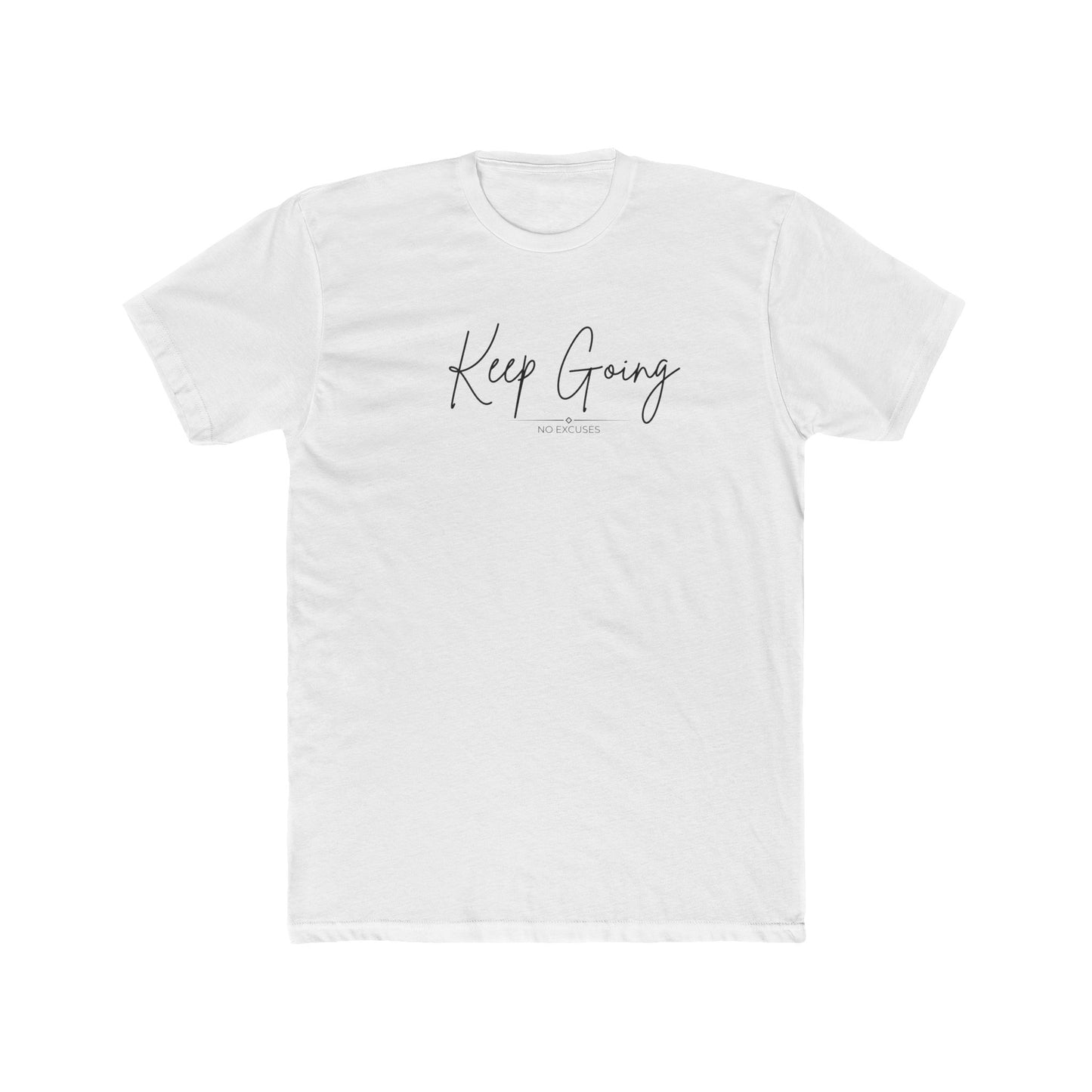 Keep Going Motivational Quote Cotton Tee | No Excuses