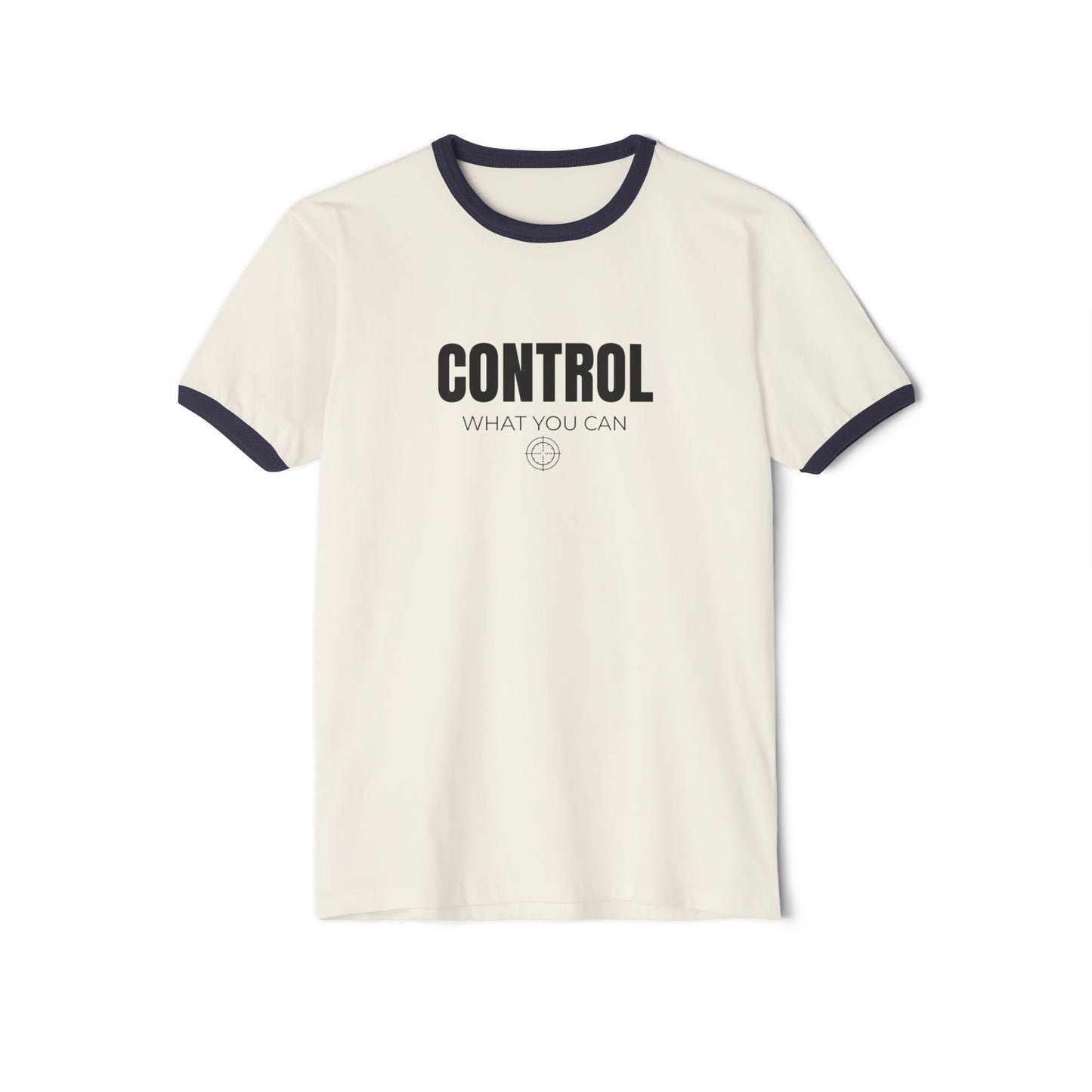 Control What You Can Ringer T-Shirt | Motivational Graphic Tee