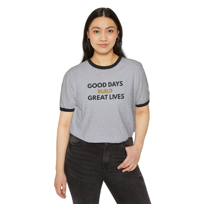Good Days Build Great Lives Motivational Ringer Tee | Inspirational Quote Shirt