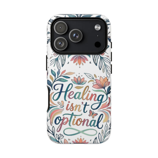 Healing Isn’t Optional Phone Case