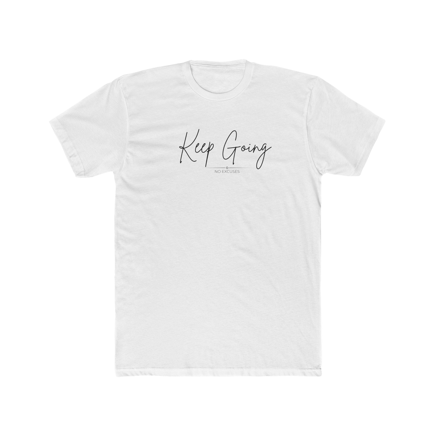 Keep Going Motivational Quote Cotton Tee | No Excuses