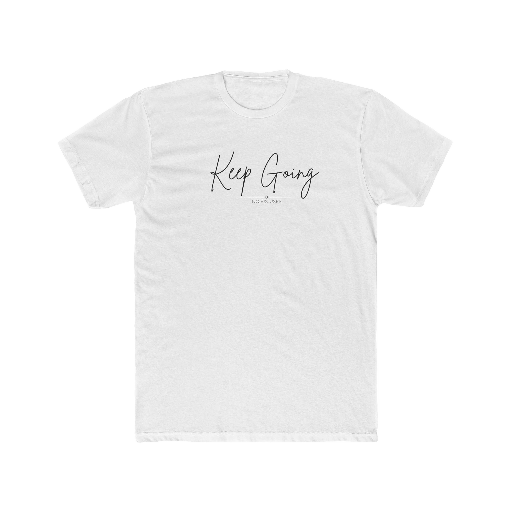 Keep Going Motivational Quote Cotton Tee | No Excuses