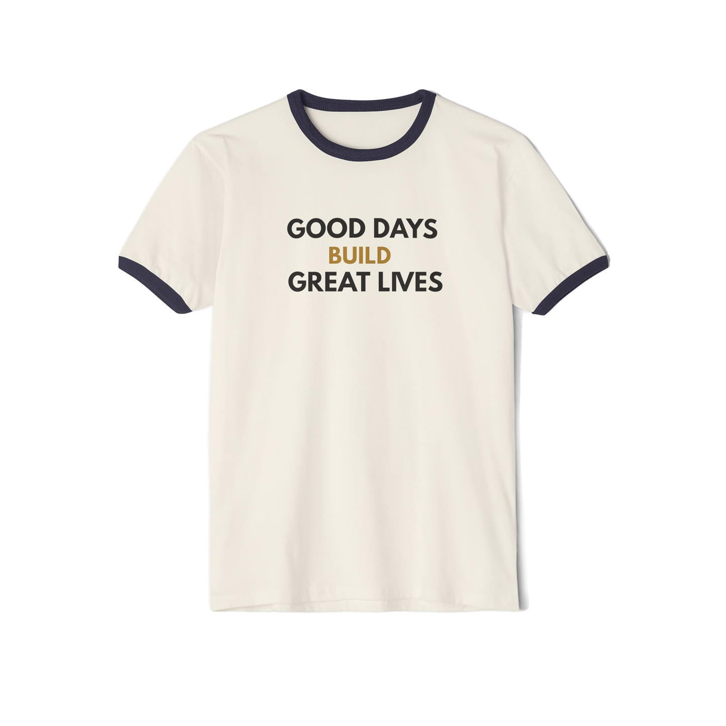 Good Days Build Great Lives Motivational Ringer Tee | Inspirational Quote Shirt