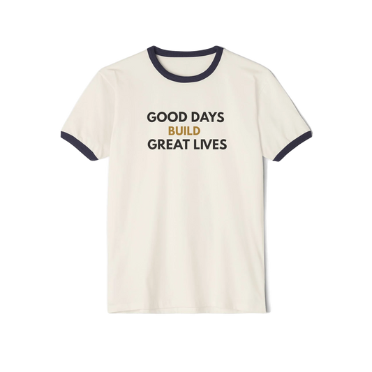 Good Days Build Great Lives Tee
