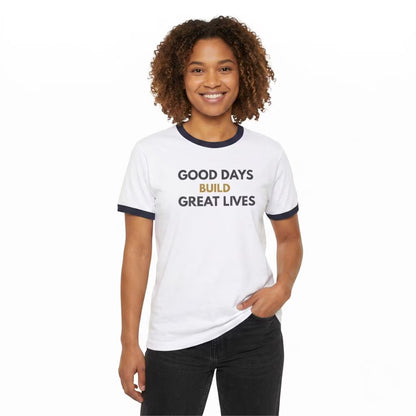 Good Days Build Great Lives Motivational Ringer Tee | Inspirational Quote Shirt